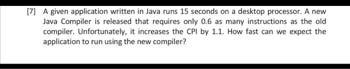  7] A given application written in Java runs 15 seconds on