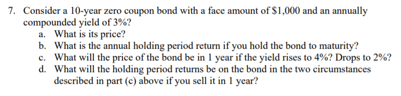 Finance problems thx! 7. Consider a 10-year zero coupon bond with a