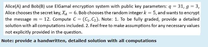  Alice(A) and Bob(B) use ElGamal encryption system with public key parameters: