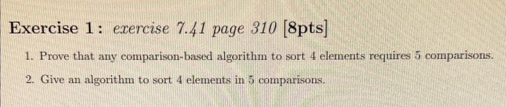  Exercise 1: exercise 7.41 page 310[8pts] Prove that any comparison-based algorithm