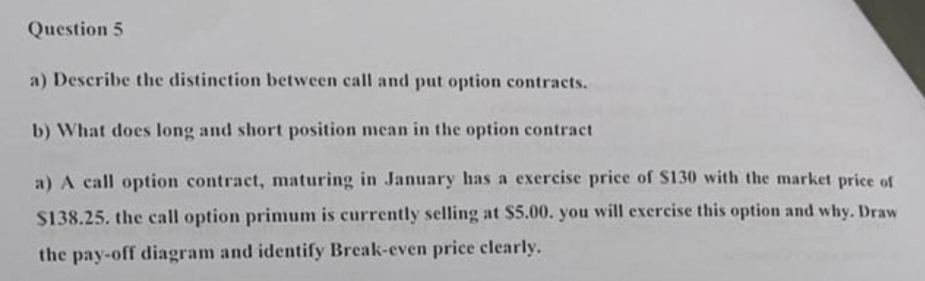  Question 5 a) Describe the distinction between call and put option