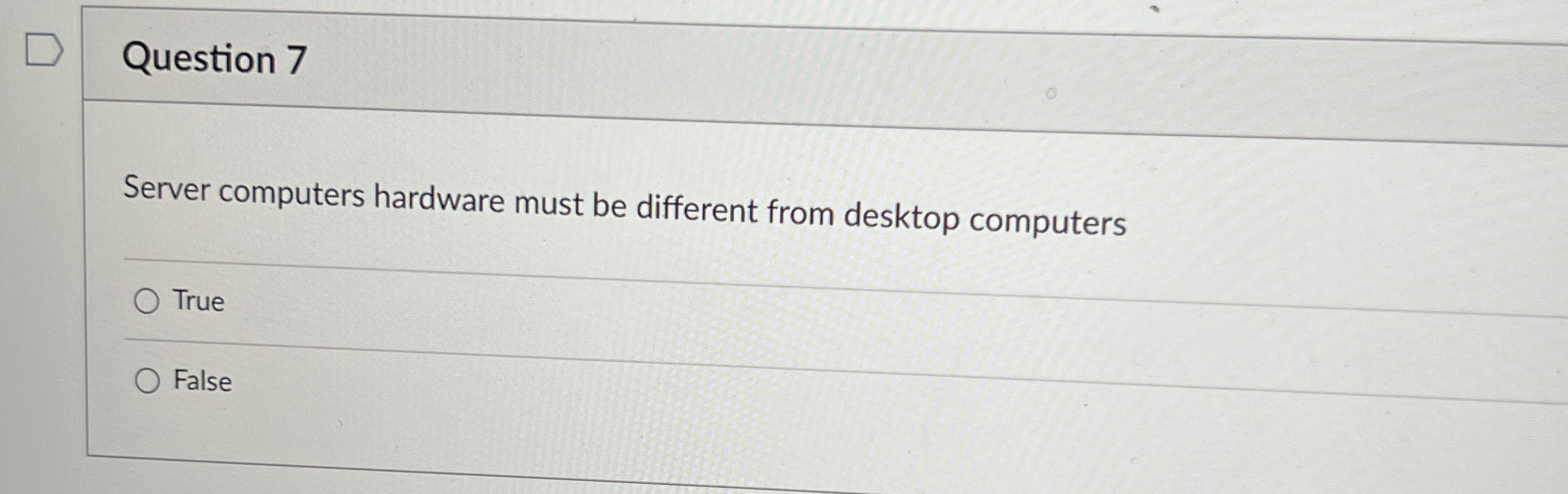  Question 7 Server computers hardware must be different from desktop computers