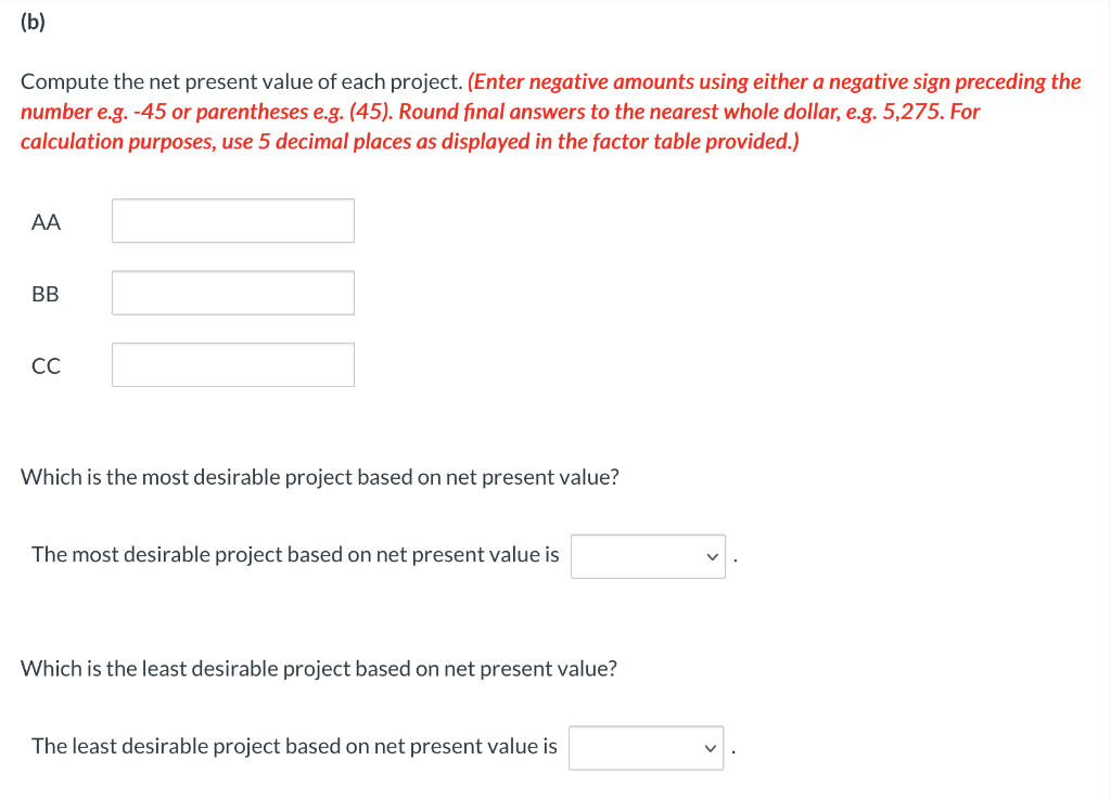 (b) Compute the net present value of each project. (Enter negative