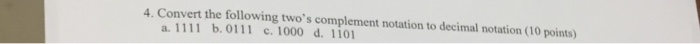  4. Convert the following two's complement notation to decimal notation (10