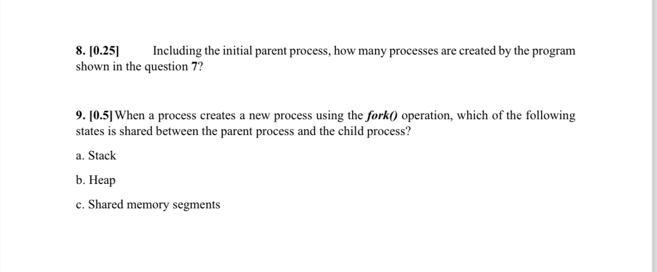  [0.25] Including the initial parent process, how many processes are created