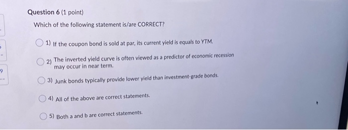 statements is/are CORRECT? 1) Zero-Coupon bond is issued either premium or par.