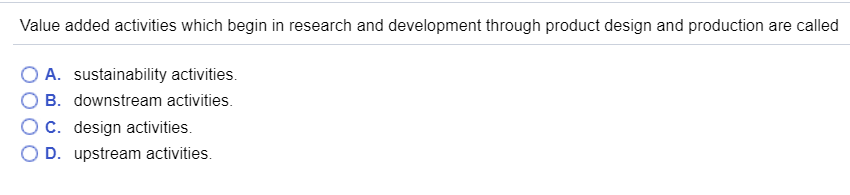  Value added activities which begin in research and development through product