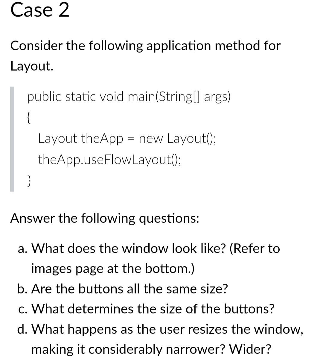  Case 2 Consider the following application method for Layout. public static