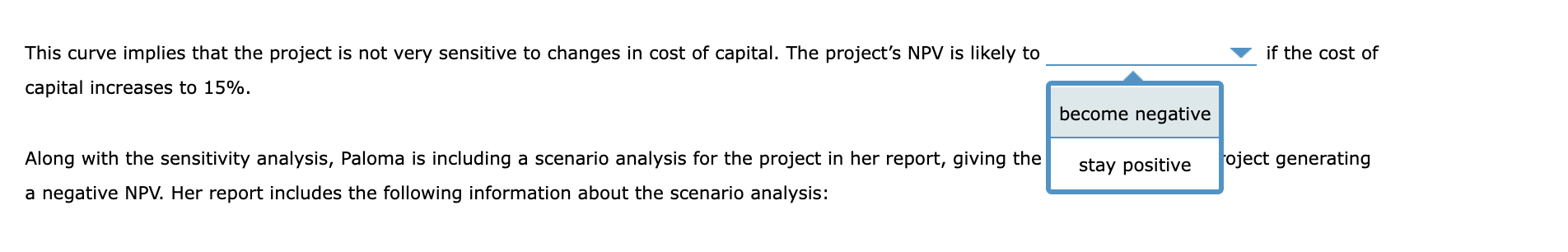 the scenario analysis technique to evaluate project risk. You would change model
