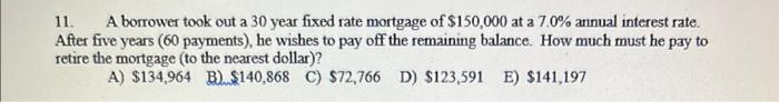  11. A borrower took out a 30 year fixed rate mortgage