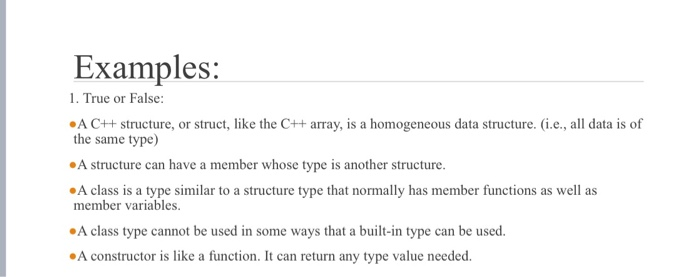  Examples: 1. True or False: A C++ structure, or struct, like