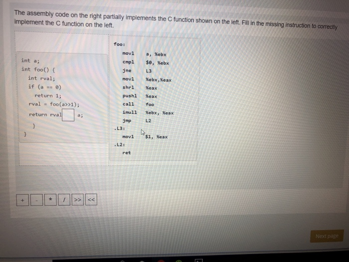 The assembly code on the right partially implements the C function