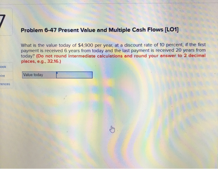  Problem 6-47 Present Value and Multiple Cash Flows [LO1] What is