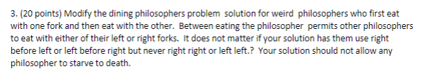 3. (20 points) Modify the dining philosophers problem solution for weird