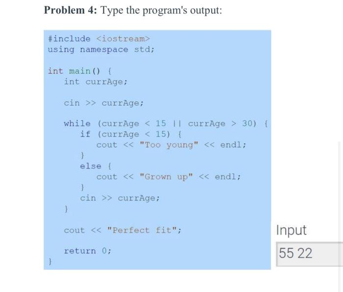  Problem 4: Type the program's output: #include using namespace std; int
