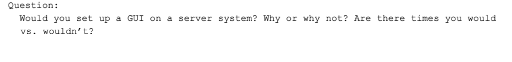 Linux's questions!! Question: Would you set up a GUI on a server