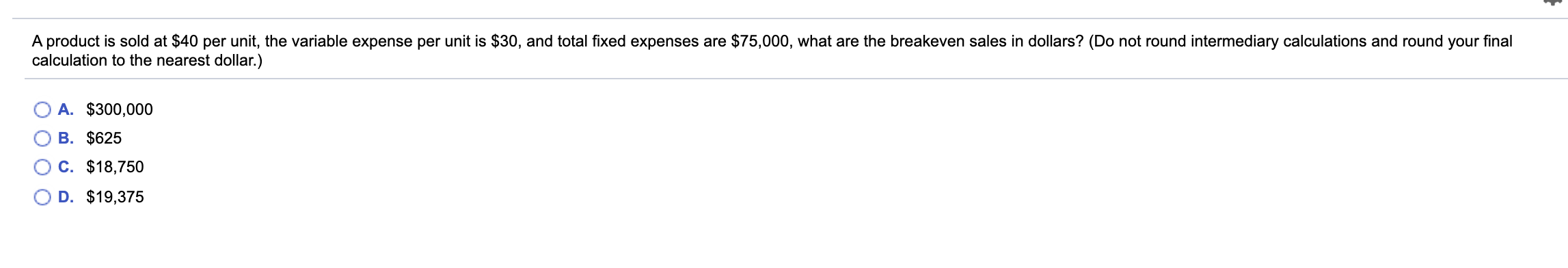  A product is sold at $40 per unit, the variable expense