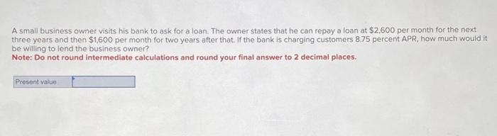 i just need the answer to the present value. A small business