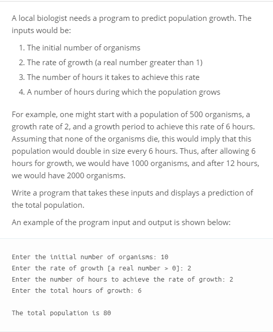  A local biologist needs a program to predict population growth. The