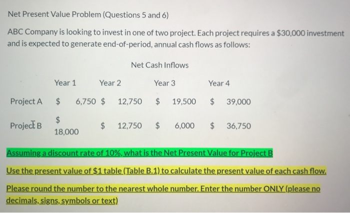  Net Present Value Problem (Questions 5 and 6) ABC Company is