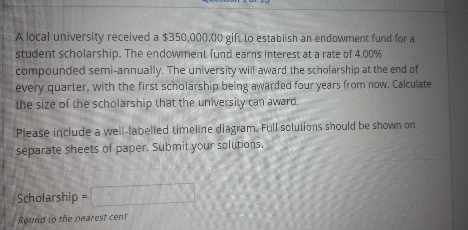 please include a timeline diagram. A local university received a $350,000.00