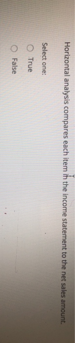  Horizontal analysis compares each item in the income statement to the
