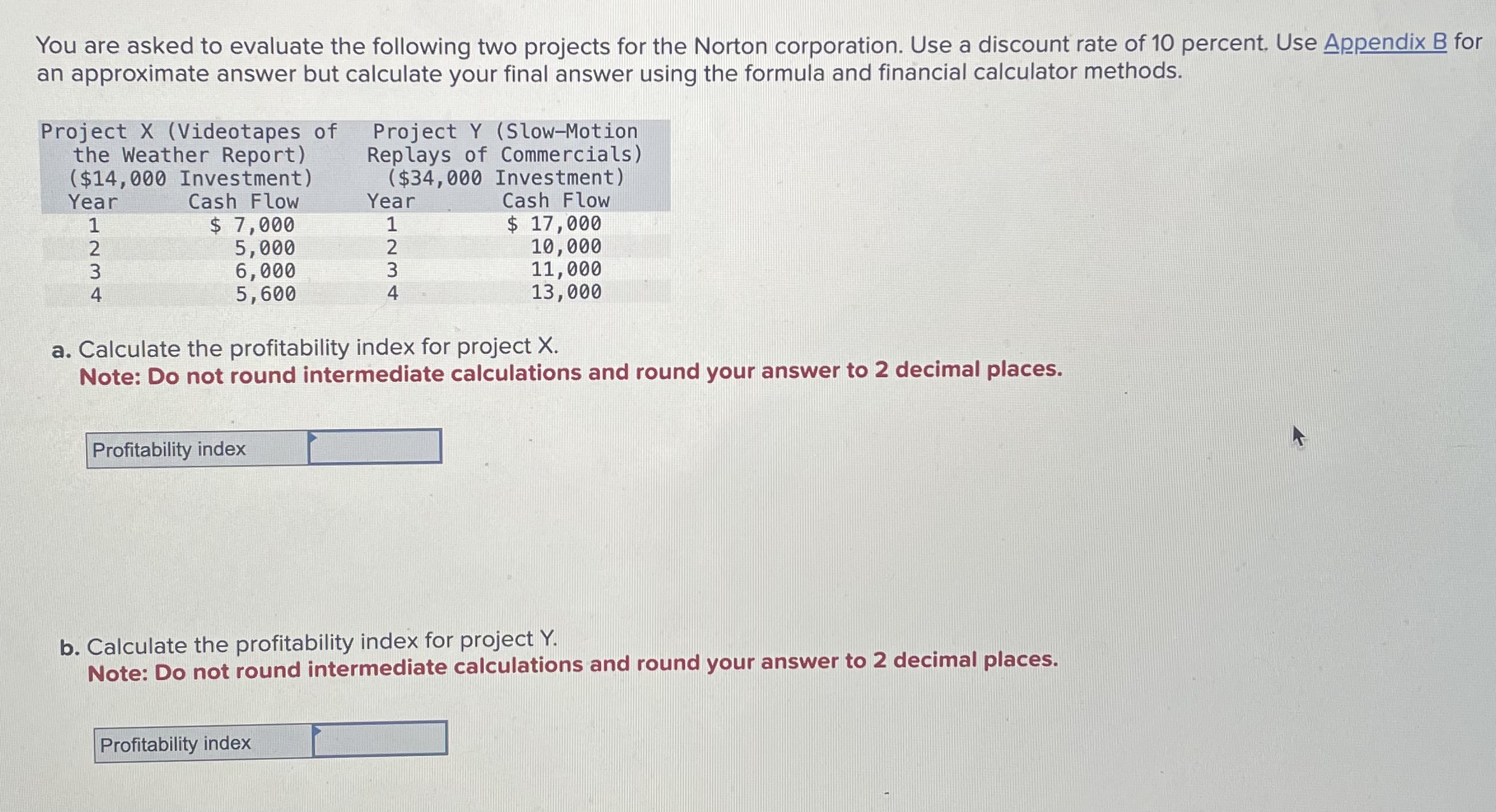  please help! You are asked to evaluate the following two projects