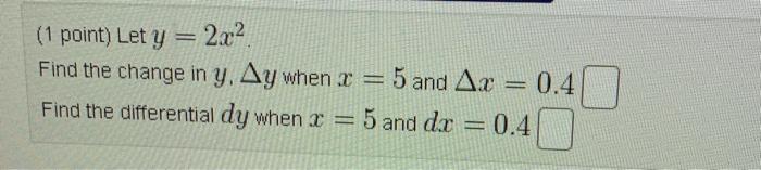  (1 point) Let y = 2x2 Find the change in y,
