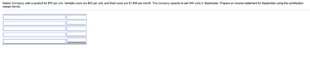  Gebler Company sells a product for $75 per unit Variable costs