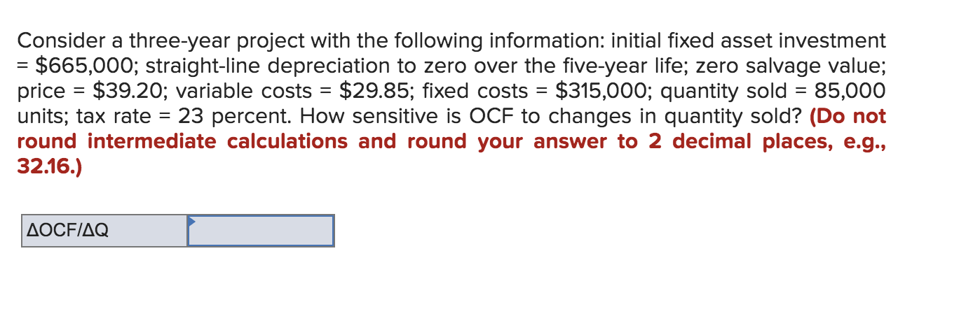  Consider a three-year project with the following information: initial fixed asset