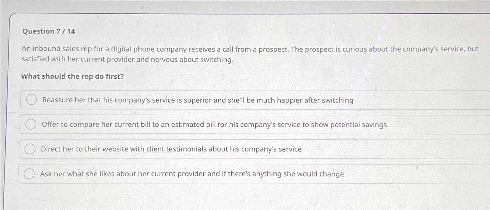  Question 7/14 An inbound sales rep for a digital phone company