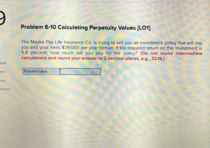  Problem 6-10 Calculating Perpetuity Values [Lo1] The Maybe Pay Life Insurance