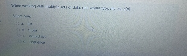  When working with multiple sets of data, one would typically use