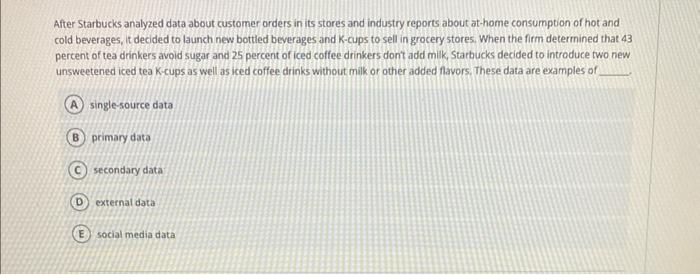 pls help! After Starbucks analyzed data about customer orders in its stores