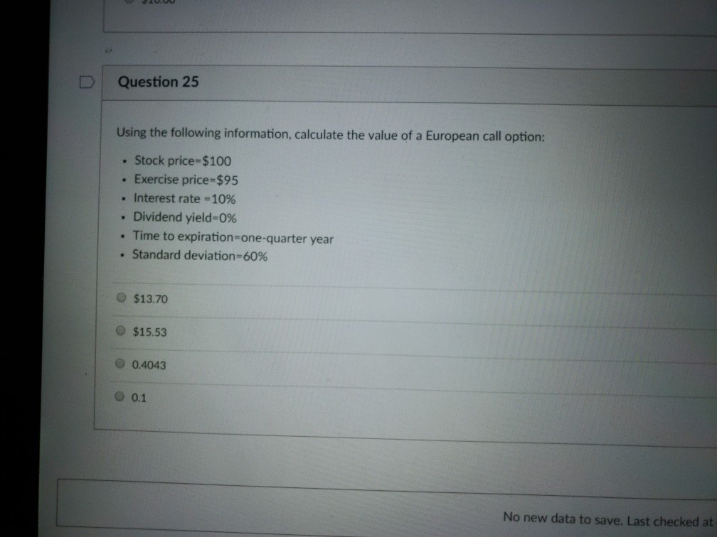 D Question 25 Using the following information, calculate the value of
