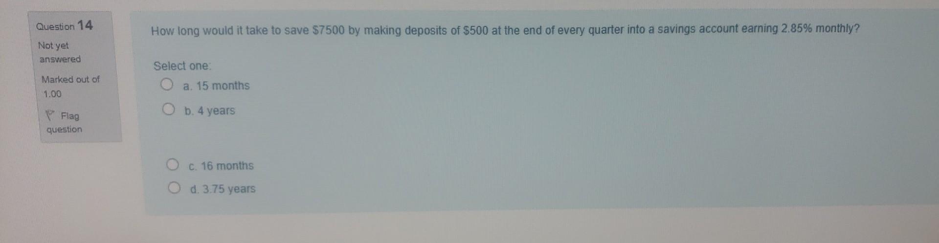 Question 14 How long would it take to save $7500 by