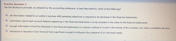  Practice Question 2 The full dsclosure principle, as adopted by the