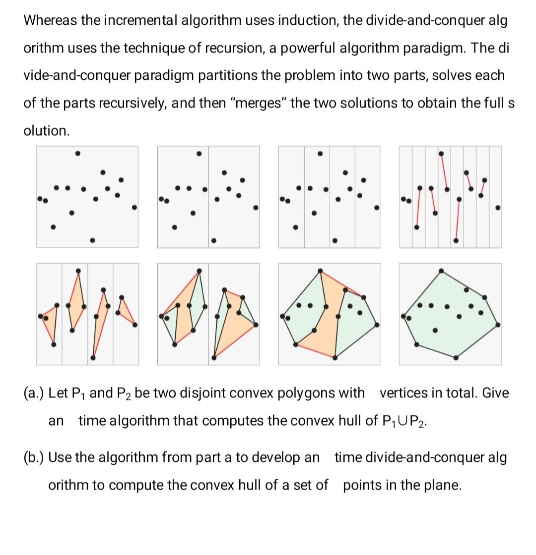  Whereas the incremental algorithm uses induction, the divide-and-conquer alg orithm uses