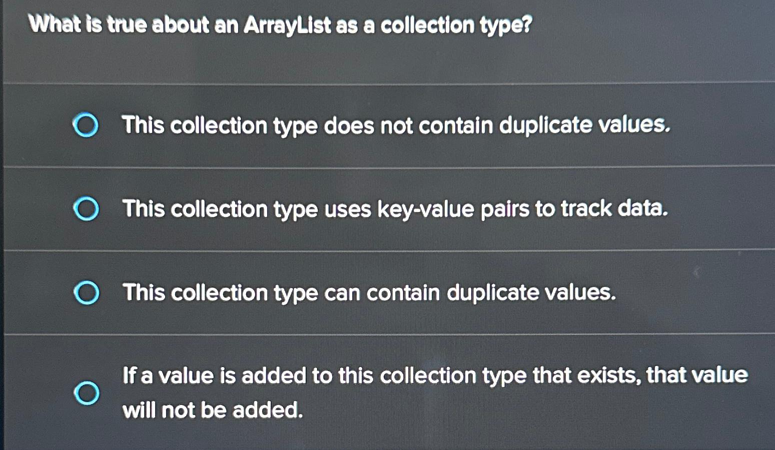  What is true about an Arraylist as a collection type? This