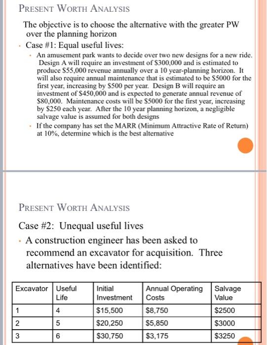  Present Worth Analysis The objective is to choose the alternative with