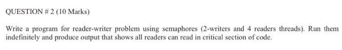  QUESTION \# 2 (10 Marks) Write a program for reader-writer problem