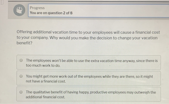  Progress You are on question 2 of 8 Offering additional vacation