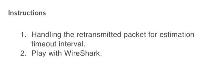  Instructions 1. Handling the retransmitted packet for estimation timeout interval. 2.
