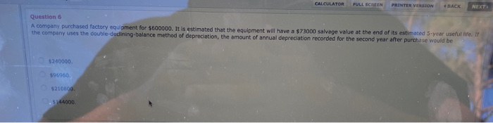  CALCULATOR FULL SCREEN PRINTER VERSION BACK NEXT Question 6 A company