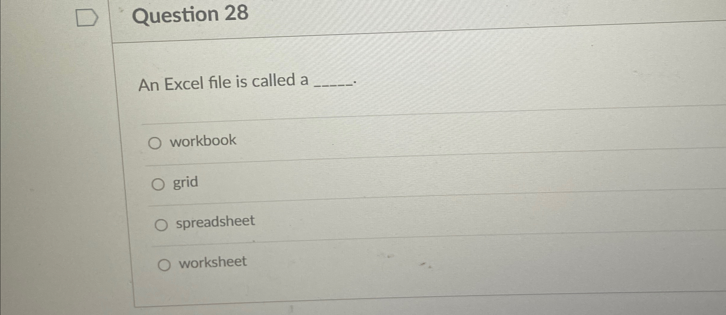  Question 28 An Excel file is called a q, workbook grid