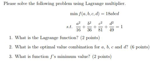 Optimization Please solve the following problem using Lagrange multiplier. min f(a,b,c,d) =
