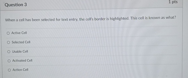  Question 3 1 pts When a cell has been selected for