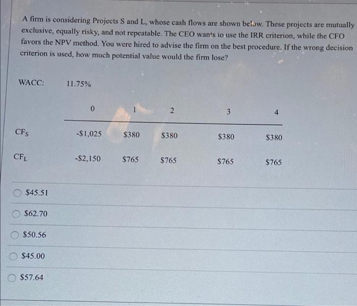  A firm is considering Projects and L, whose cash flows are