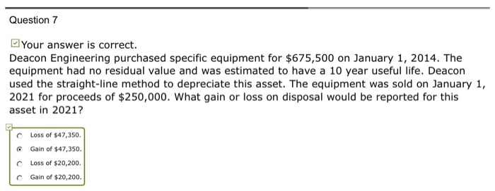  Question 7 Your answer is correct. Deacon Engineering purchased specific equipment