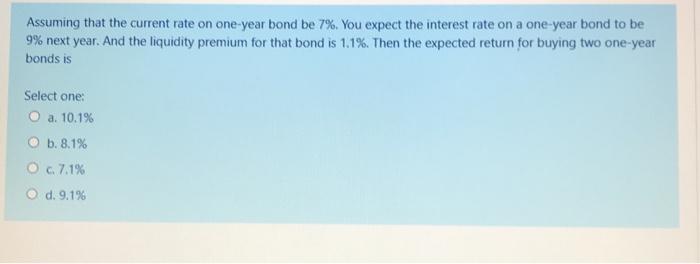 Assuming that the current rate on one-year bond be 7%, You